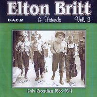 Elton Britt - Elton Britt & Friends, Vol. 3 - Early Recordings 1933-1941